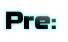 Pre: